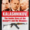 Kalashnikov: The Inside Story of the Designer and His Weapons